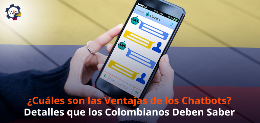 ¿Cuáles son las Ventajas de los Chatbots? Detalles que los Colombianos Deben Saber