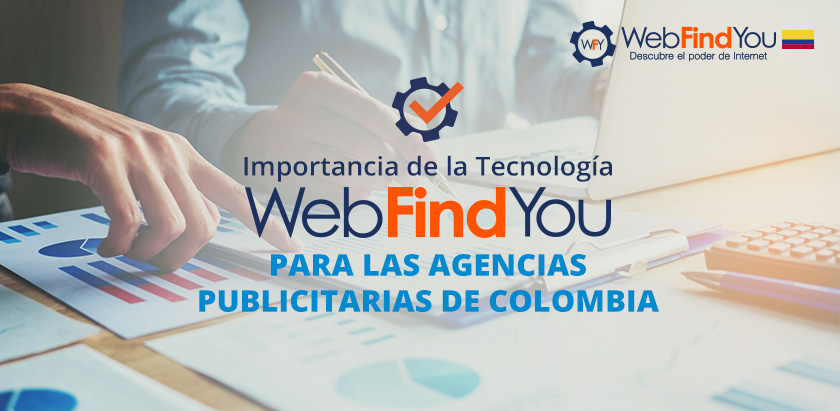 Importancia de la Tecnología WebFindYou para las Agencias de Publicidad en Colombia Importancia de la Tecnología WebFindYou para las Agencias de Publicidad en Colombia
