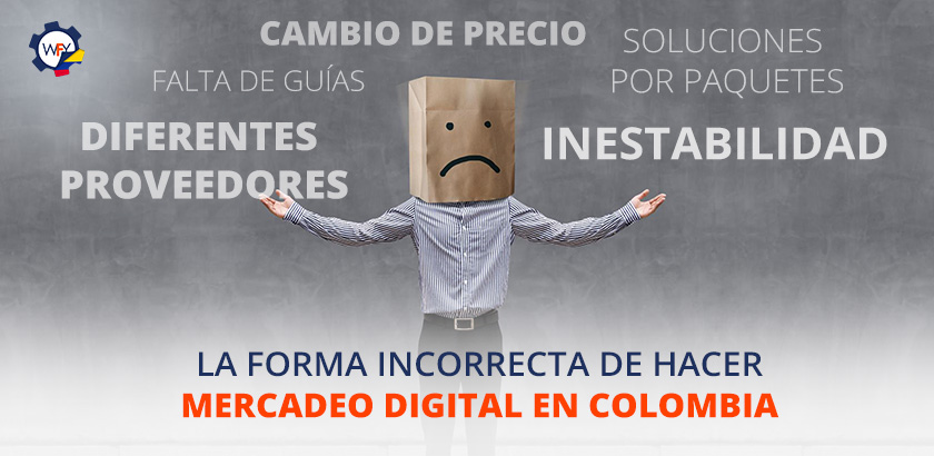 La Forma Incorrecta de Hacer Mercadeo Digital en Colombia