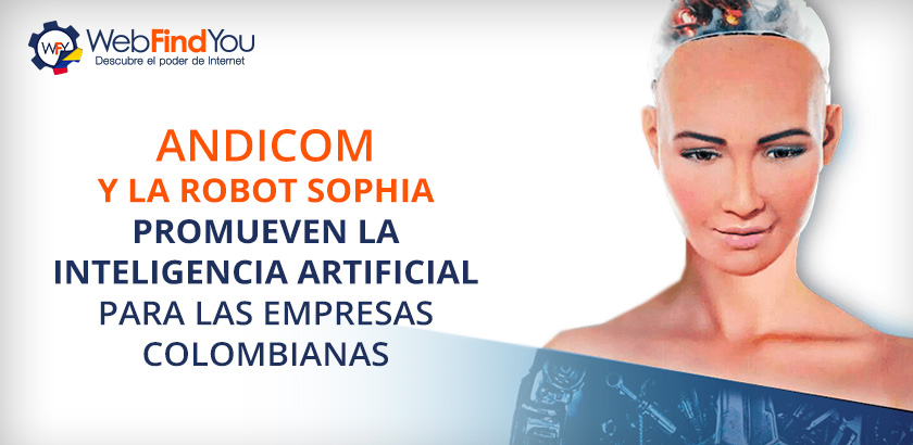 Andicom y Robot Sophia Promueven la Inteligencia Artificial Para las Empresas Colombianas