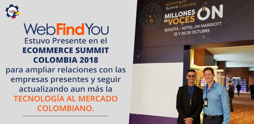 WebFindYou Estuvo Presente en el Ecommerce Summit Colombia 2018 Para Ampliar Relaciones con el Mercado Colombiano