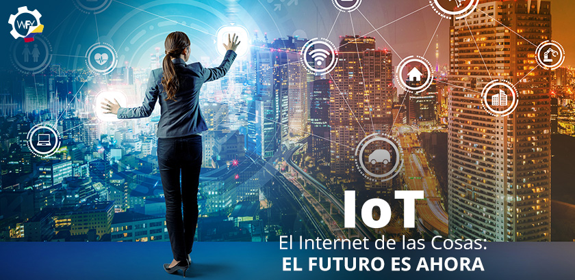 IoT. El Internet de las Cosas: el Futuro es Ahora