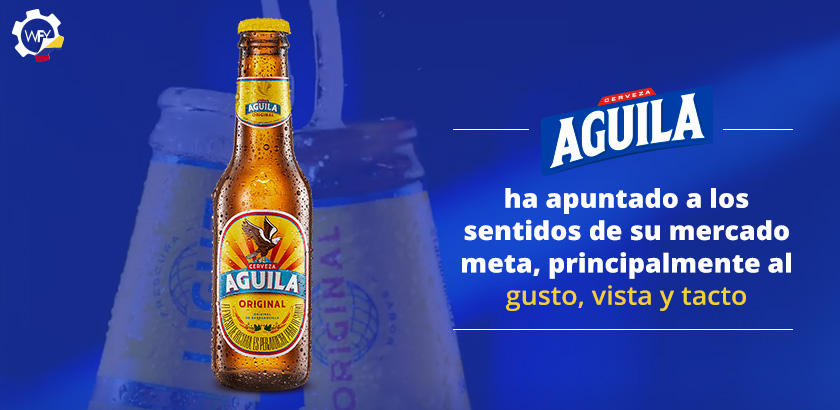 Cerveza guila ha Apuntado a los Sentidos de su Mercado Meta, Principalmente al Gusto, Vista y Tacto