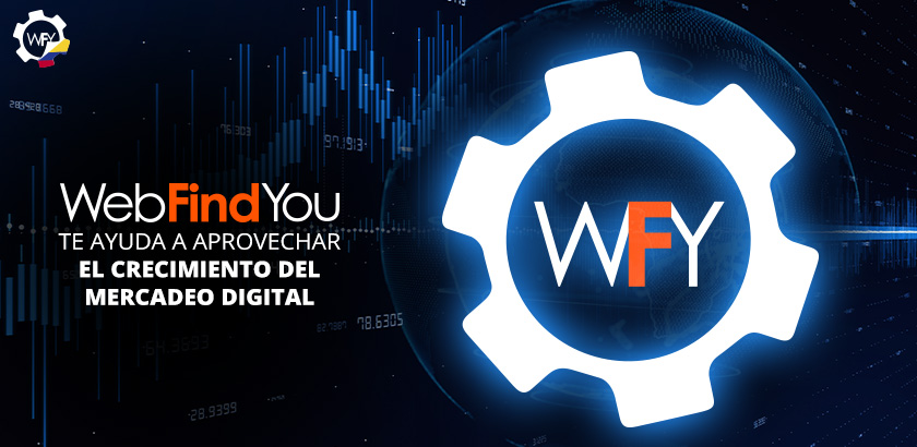 WebFindYou te Ayuda a Aprovechar el Crecimiento del Mercadeo Digital de tu Empresa Online