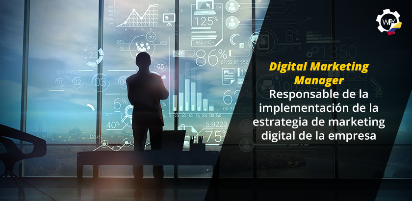 Digital Marketing Manager: Responsable de la Implementacin de la Estrategia de Marketing Digital de la Empresa