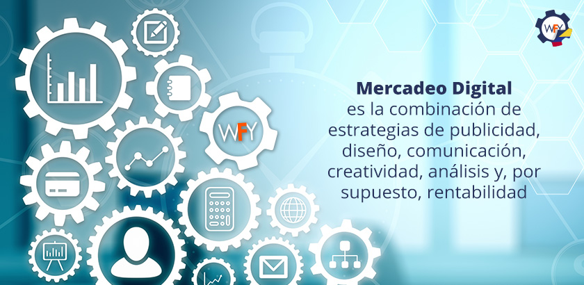 Mercadeo Digital es la Combinacin de Estrategias de Publicidad, Diseo, Comunicacin, Creatividad, Anlisis y Rentabilidad