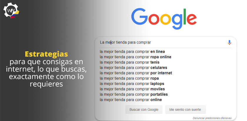 Estrategias Para que Consigas en Internet, lo que Buscas, Exactamente Como lo Requieres