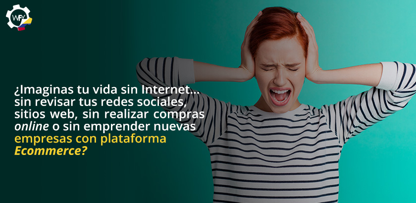 Imaginas tu Vida sin Internet, sin Revisar Redes Sociales, Sitios Webs, sin Realizar Compras Online?