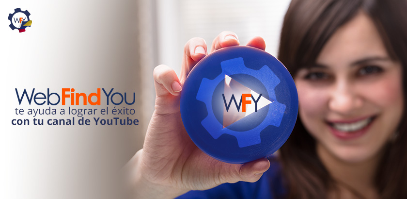 WebFindYou te Ayuda a Lograr el Éxito con tu Canal de YouTube