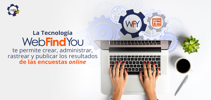 La Tecnologa WebFindYou te Permite Crear, Administrar, Rastrear y Publicar los Resultados de las Encuestas Online