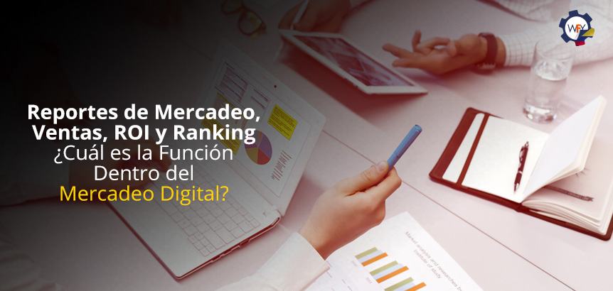 Reportes de Mercadeo, Ventas, ROI y Ranking Cul es la Funcin Dentro del Mercadeo Digital?