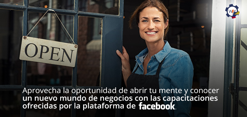 Aprovecha la Opotunidad de Conocer un Nuevo Mundo de Negocios con las Capacitaciones Ofrecidas por Facebook