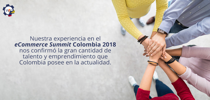 Nuestra Experiencia en el eCommerce Summit Colombia 2018 Confirmó la Gran Cantidad de Talento en Colombia