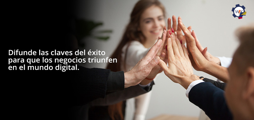 Difunde las Claves del xito para que los Negocios Triunfen en el Mundo Digital