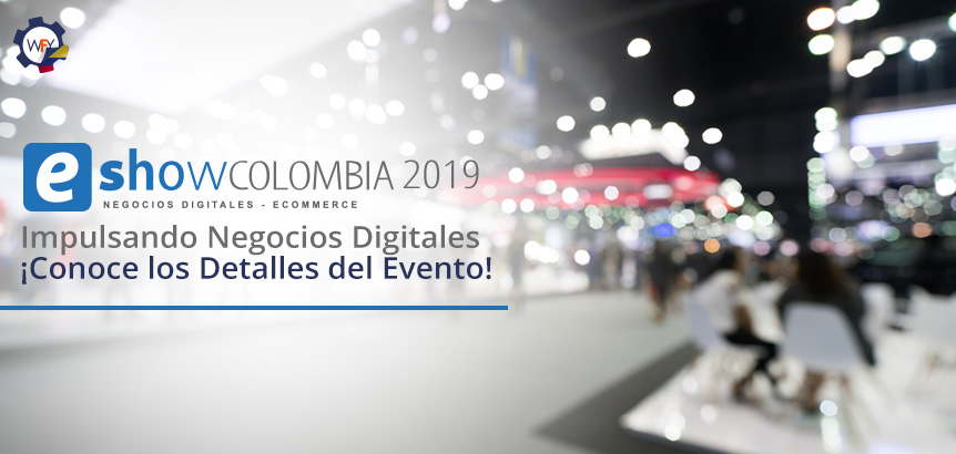 eShow Colombia 2019: Impulsando Negocios Digitales Conoce los Detalles del Evento!