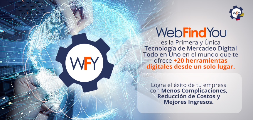 WebFindYou es la Primera y Única Tecnología de Mercadeo Digital Todo en Uno en el Mundo
