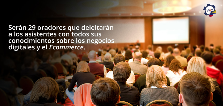 29 Oradores Deleitarn a los Asistentes con Todos sus Conocimientos Sobre Negocios Digitales y Ecommerce