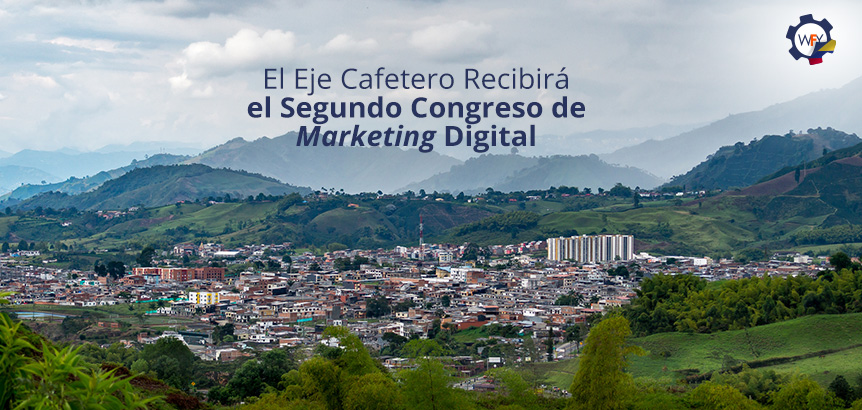 Eje Cafetero Recibirá el Segundo Congreso de Marketing Digital