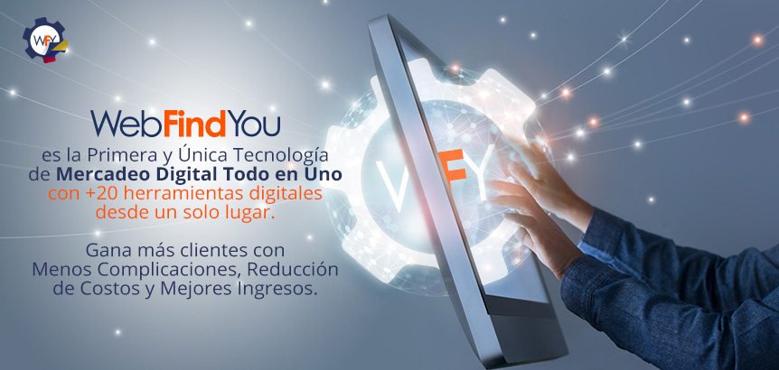 WebFindYou es la Primera y nica Tecnologa de Mercadeo Digital Todo en Uno