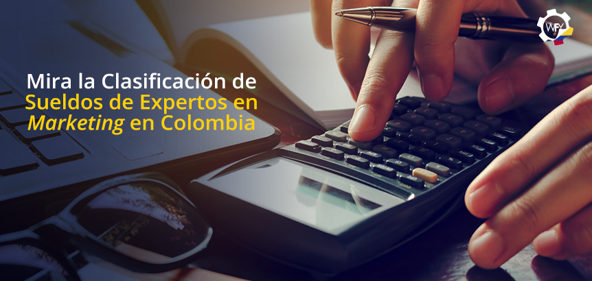 El Sueldo a Expertos en Marketing en Colombia es el Premio al Esfuerzo Mensual Realizado Mira la Clasificación de Sueldos de Expertos en Marketing en Colombia
