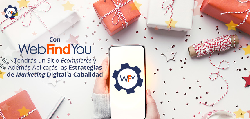 Con WebFindYou Tendrs un Sitio Ecommerce y Adems Aplicars las Estrategias de Marketing Digital a Cabalidad