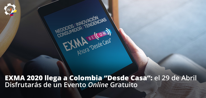 EXMA 2020 Llega a Colombia Desde Casa: el 29 de Abril Disfrutarás un Evento Online Gratuito