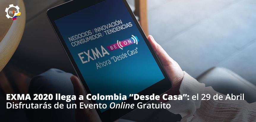 EXMA 2020 Llega a Colombia Desde Casa: el 29 de Abril Disfrutars un Evento Online Gratuito