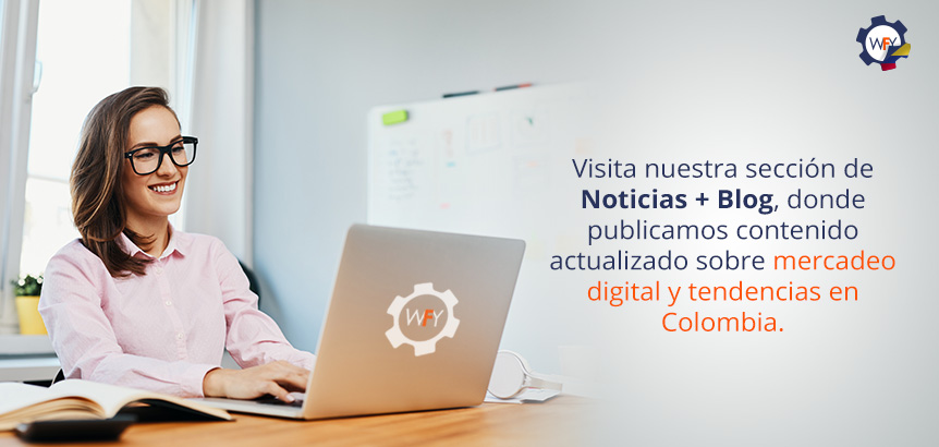 Visita Nuestra Seccin de Noticias + Blog Donde Publicamos Contenido Actualizado de Mercadeo Digital