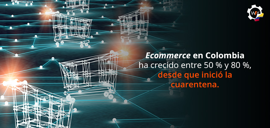 Ecommerce en Colombia ha Crecido Entre 50 % y 80 % Desde que Inici la Cuarentena