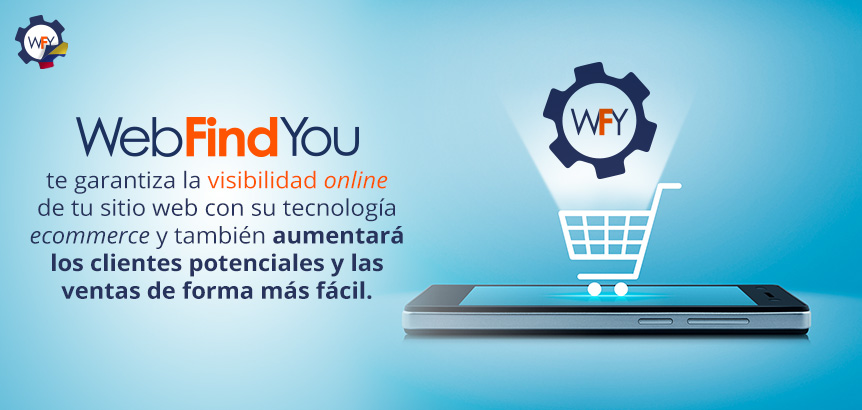 WebFindYou te Garantiza la Visibilidad Online de tu sitio web con su Tecnología Ecommerce 