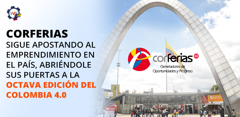 CORFERIAS Sigue Apostando al Emprendimiento en el País, Abriéndole sus Puertas a La Octava Edición del Colombia 4.0 CORFERIAS Sigue Apostando al Emprendimiento en el País, Abriéndole sus Puertas a La Octava Edición del Colombia 4.0