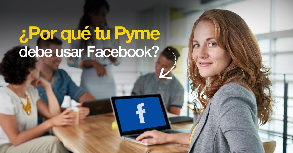 ¿Por qué tu pyme debe usar Facebook?