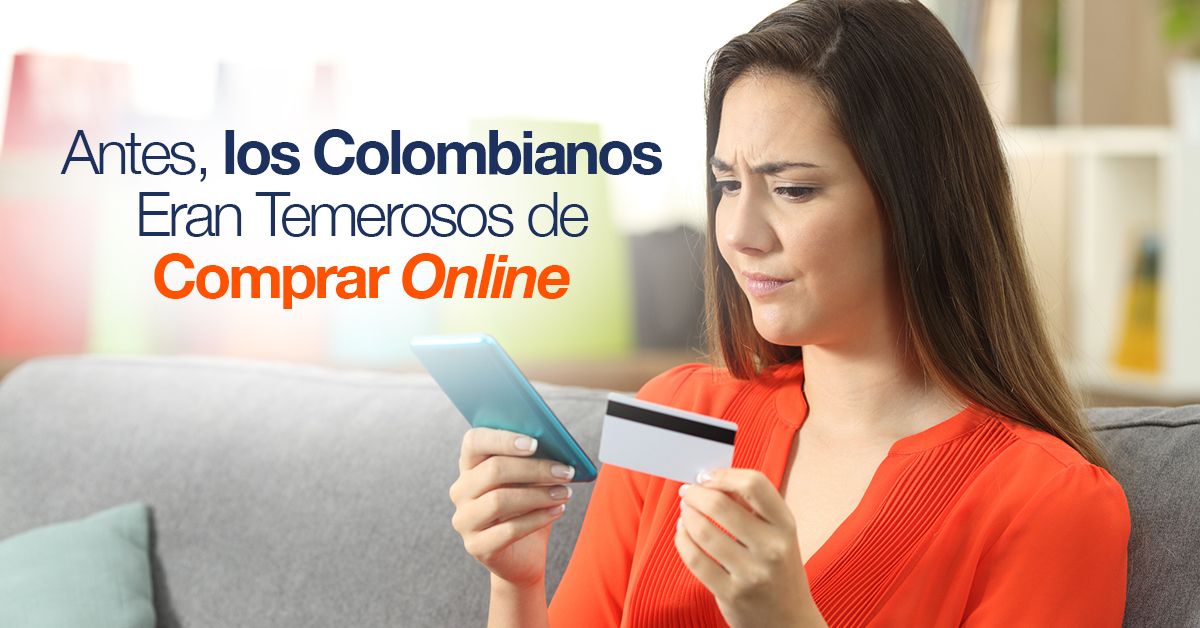 Antes, los Colombianos Eran Temerosos de Comprar Online