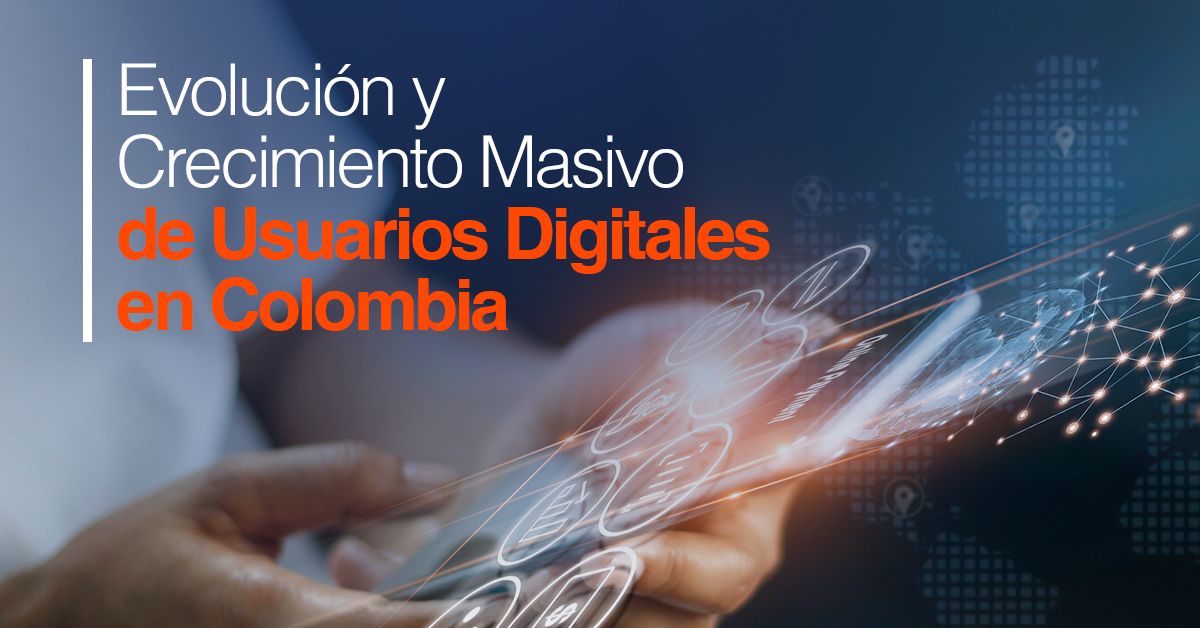 Evolución y Crecimiento Masivo de Usuarios Digitales en Colombia
