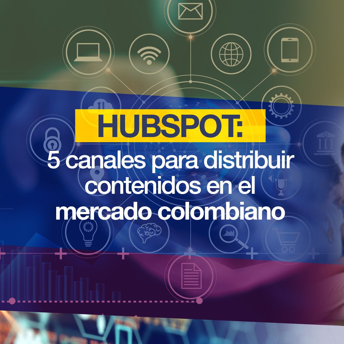 Hubspot: 5 canales para distribuir contenidos en el mercado colombiano