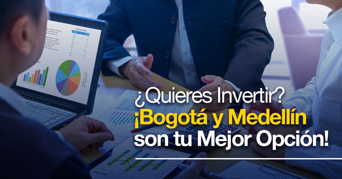 ¿Quieres Invertir? ¡Bogotá y Medellín son tu Mejor Opción!