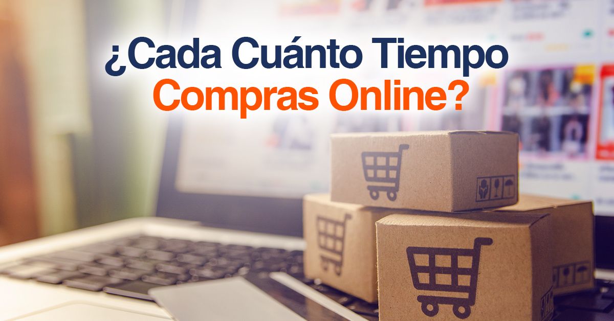 ¿Cada Cuánto Tiempo Compras Online?