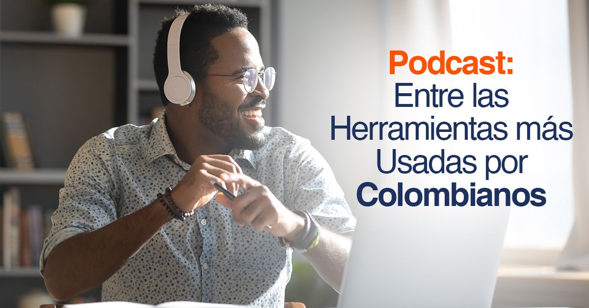 Podcast: Entre las Herramientas más Usadas por Colombianos