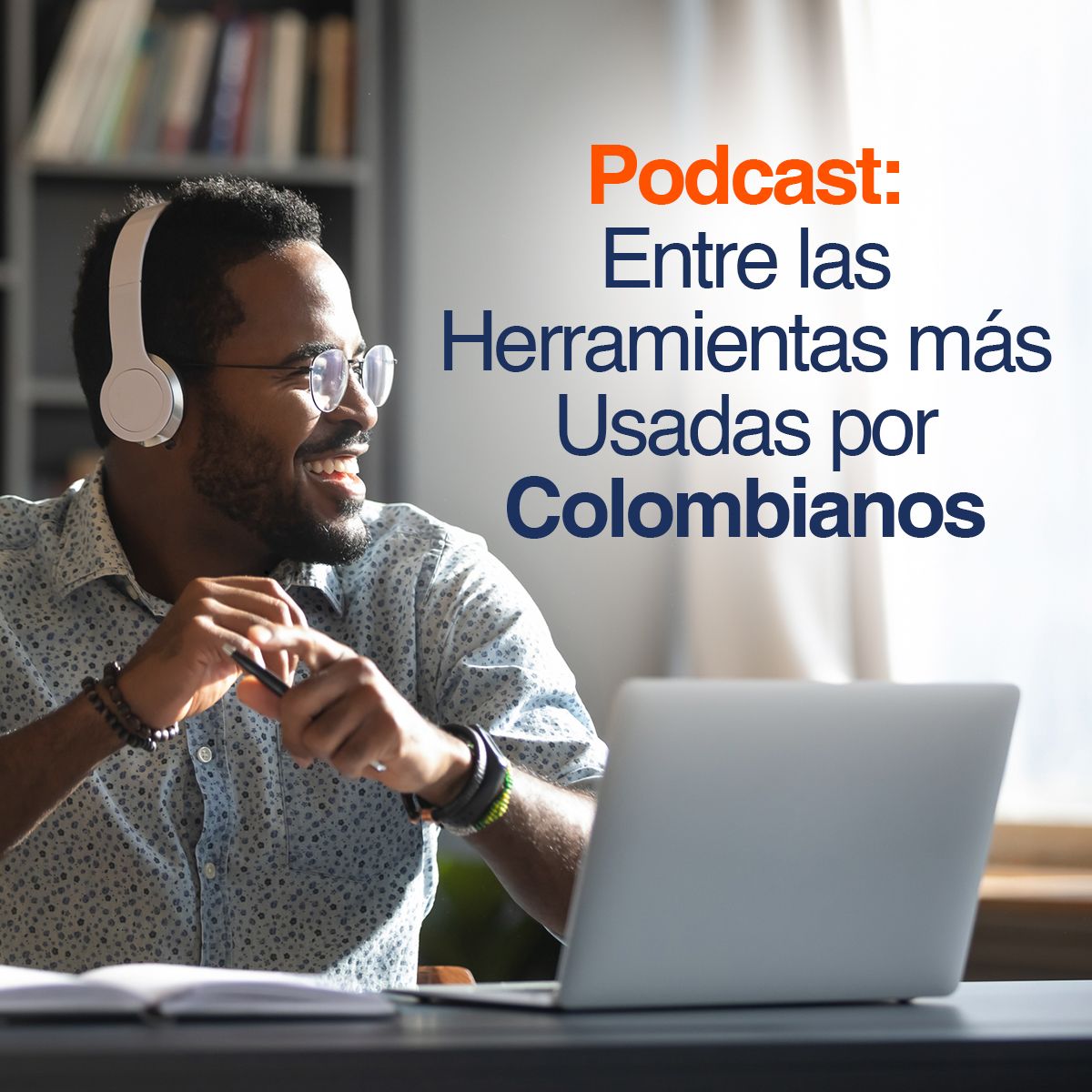 Podcast: Entre las Herramientas más Usadas por Colombianos