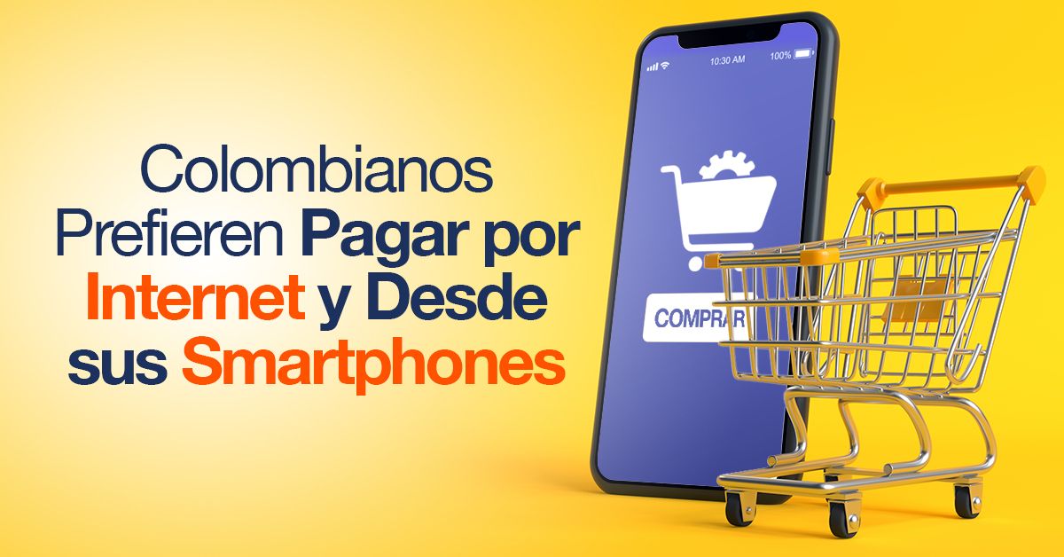 Colombianos Prefieren Pagar por Internet y Desde sus Smartphones