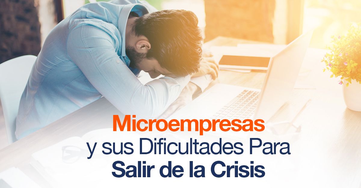 Microempresas y sus Dificultades Para Salir de la Crisis