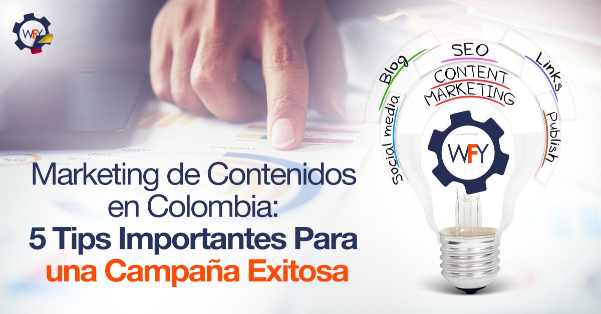 Marketing de Contenidos en Colombia: 5 Tips Importantes Para una Campaña Exitosa