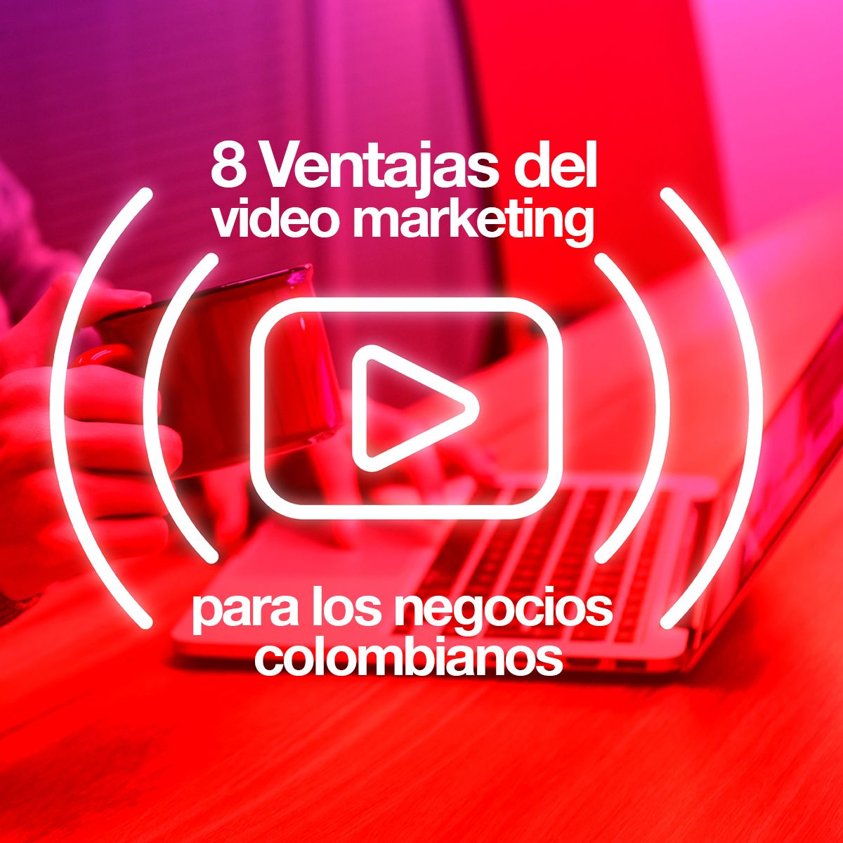 8 Ventajas del video marketing para los negocios en colombia
