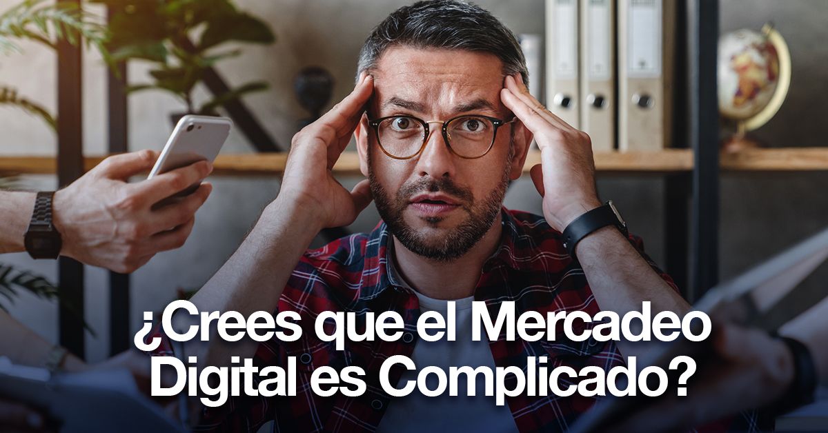 ¿Crees que el Mercadeo Digital es Complicado?