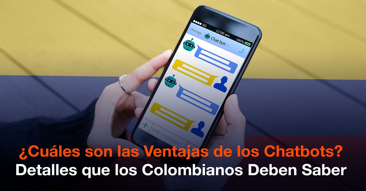 ¿Cuáles son las Ventajas de los Chtbots? Detalles que los Colombianos Deben Saber