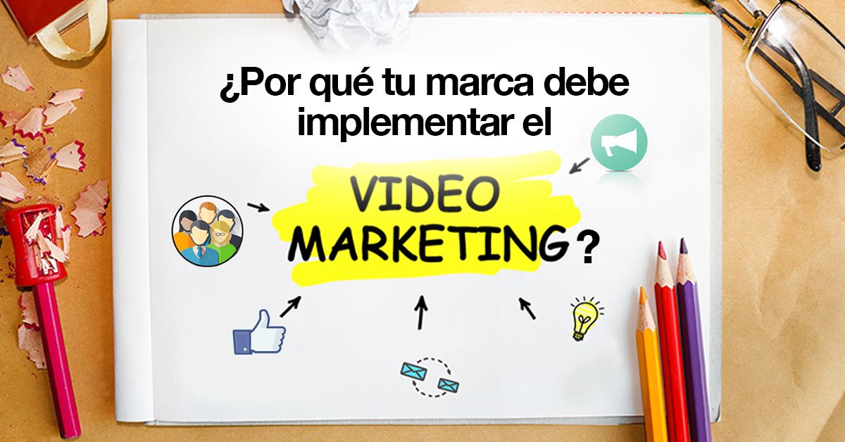 ¿Por qué tu marca debe implementar el video marketing?