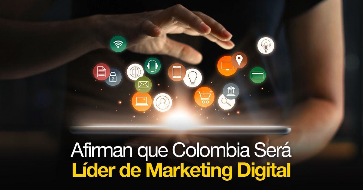 Afirman que Colombia Será Líder de Marketing Digital