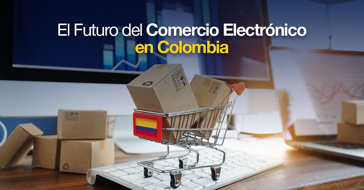 El Futuro del Comercio Electrónico en Colombia