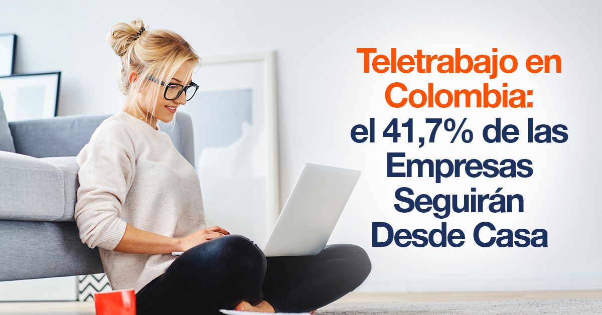 Teletrabajo en Colombia: el 41,7% de las Empresas Seguirán Desde Casa