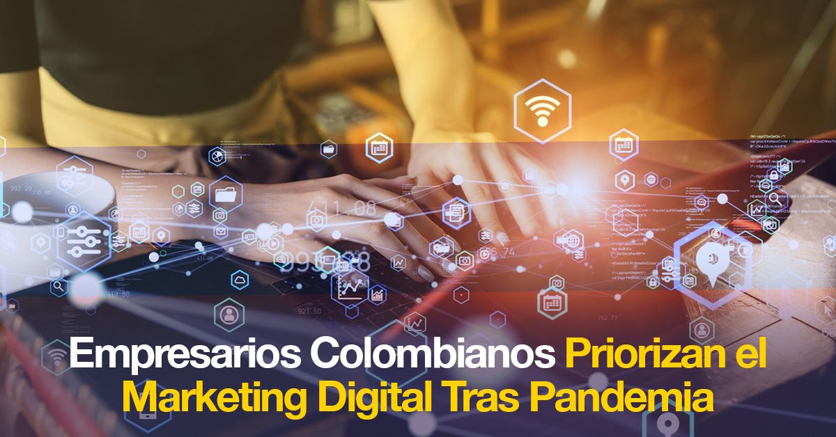 Empresarios Colombianos Priorizan el Marketing Digital Tras Pandemia